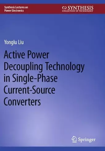 Active Power Decoupling Technology in Single-Phase Current-Source Converters cover