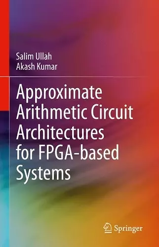 Approximate Arithmetic Circuit Architectures for FPGA-based Systems cover