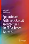 Approximate Arithmetic Circuit Architectures for FPGA-based Systems cover