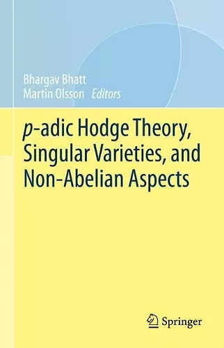 p-adic Hodge Theory, Singular Varieties, and Non-Abelian Aspects cover