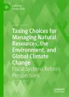 Taxing Choices for Managing Natural Resources, the Environment, and Global Climate Change cover