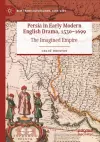 Persia in Early Modern English Drama, 1530–1699 cover