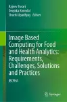 Image Based Computing for Food and Health Analytics: Requirements, Challenges, Solutions and Practices cover