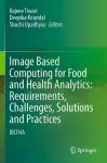 Image Based Computing for Food and Health Analytics: Requirements, Challenges, Solutions and Practices cover