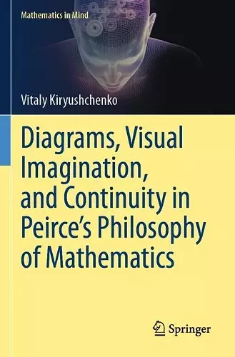 Diagrams, Visual Imagination, and Continuity in Peirce's Philosophy of Mathematics cover