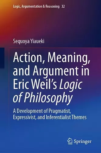 Action, Meaning, and Argument in Eric Weil's Logic of Philosophy cover