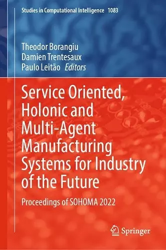 Service Oriented, Holonic and Multi-Agent Manufacturing Systems for Industry of the Future cover