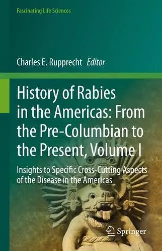 History of Rabies in the Americas: From the Pre-Columbian to the Present, Volume I cover