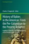 History of Rabies in the Americas: From the Pre-Columbian to the Present, Volume I cover