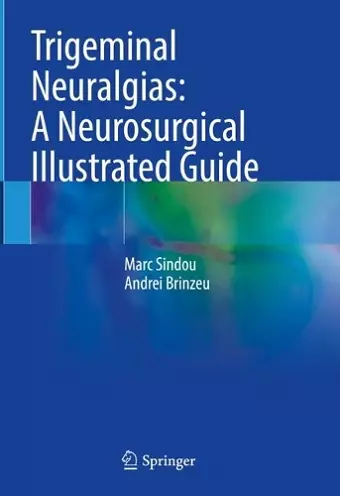 Trigeminal Neuralgias: A Neurosurgical Illustrated Guide cover