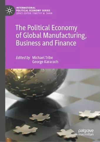 The Political Economy of Global Manufacturing, Business and Finance cover