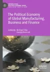 The Political Economy of Global Manufacturing, Business and Finance cover