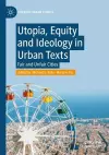 Utopia, Equity and Ideology in Urban Texts cover