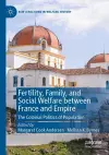 Fertility, Family, and Social Welfare between France and Empire cover