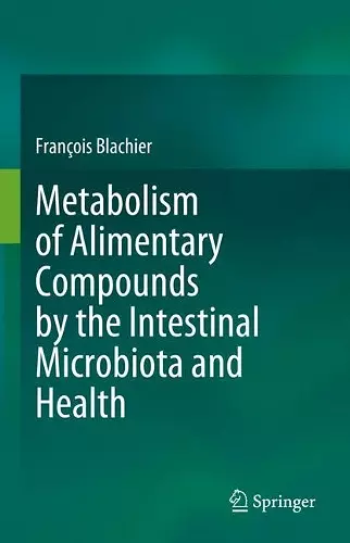 Metabolism of Alimentary Compounds by the Intestinal Microbiota and Health cover