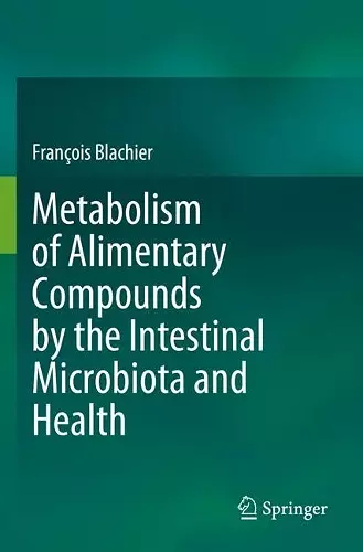 Metabolism of Alimentary Compounds by the Intestinal Microbiota and Health cover