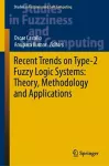 Recent Trends on Type-2 Fuzzy Logic Systems: Theory, Methodology and Applications cover