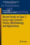 Recent Trends on Type-2 Fuzzy Logic Systems: Theory, Methodology and Applications cover