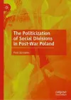 The Politicization of Social Divisions in Post-War Poland cover