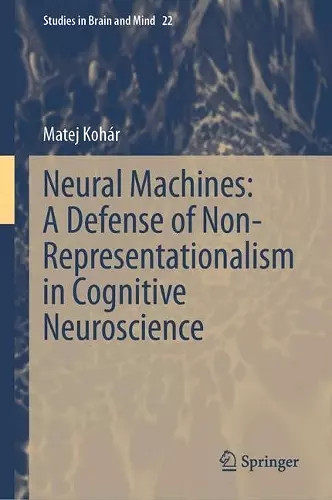 Neural Machines: A Defense of Non-Representationalism in Cognitive Neuroscience cover