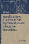 Neural Machines: A Defense of Non-Representationalism in Cognitive Neuroscience cover
