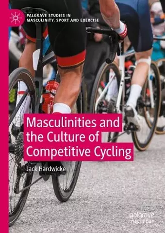 Masculinities and the Culture of Competitive Cycling cover