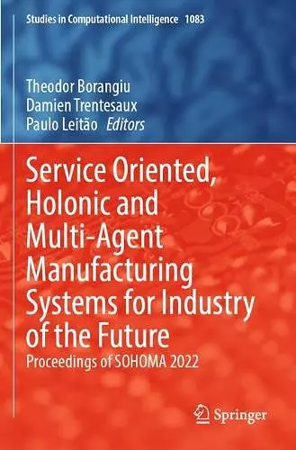 Service Oriented, Holonic and Multi-Agent Manufacturing Systems for Industry of the Future cover