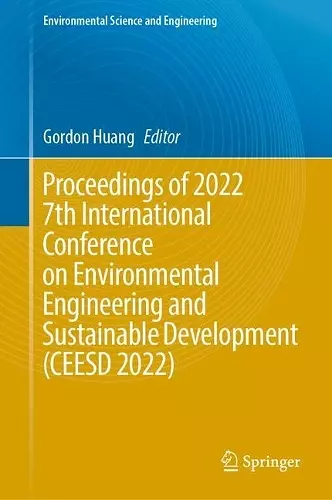 Proceedings of 2022 7th International Conference on Environmental Engineering and Sustainable Development (CEESD 2022) cover