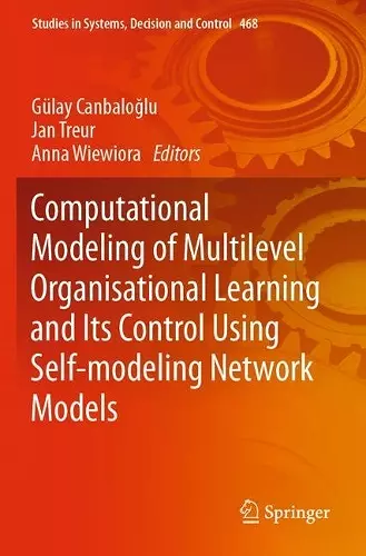 Computational Modeling of Multilevel Organisational Learning and Its Control Using Self-modeling Network Models cover