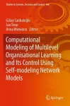 Computational Modeling of Multilevel Organisational Learning and Its Control Using Self-modeling Network Models cover