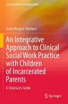 An Integrative Approach to Clinical Social Work Practice with Children of Incarcerated Parents cover