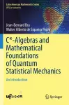 C*-Algebras and Mathematical Foundations of Quantum Statistical Mechanics cover