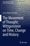 The Movement of Thought: Wittgenstein on Time, Change and History cover