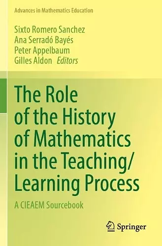 The Role of the History of Mathematics in the Teaching/Learning Process cover