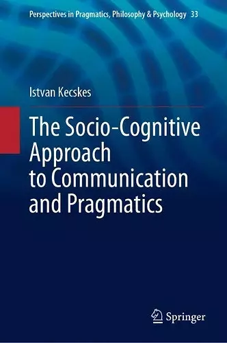 The Socio-Cognitive Approach to Communication and Pragmatics cover