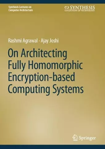 On Architecting Fully Homomorphic Encryption-based Computing Systems cover