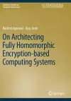 On Architecting Fully Homomorphic Encryption-based Computing Systems cover