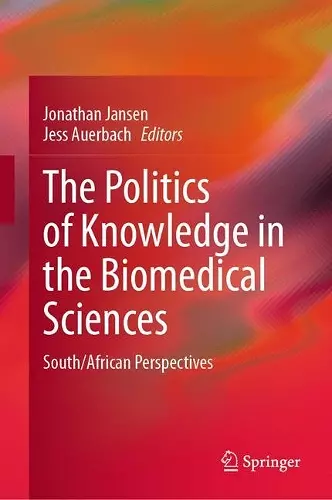 The Politics of Knowledge in the Biomedical Sciences cover