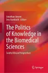 The Politics of Knowledge in the Biomedical Sciences cover