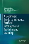 A Beginner's Guide to Introduce Artificial Intelligence in Teaching and Learning cover