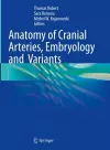 Anatomy of Cranial Arteries, Embryology and  Variants cover