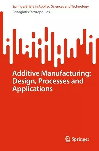 Additive Manufacturing: Design, Processes and Applications cover