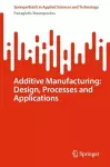 Additive Manufacturing: Design, Processes and Applications cover