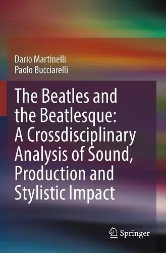 The Beatles and the Beatlesque: A Crossdisciplinary Analysis of Sound Production and Stylistic Impact cover