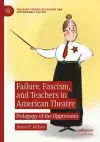 Failure, Fascism, and Teachers in American Theatre cover
