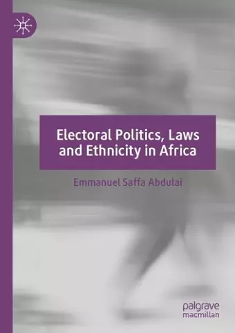 Electoral Politics, Laws and Ethnicity in Africa cover