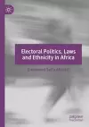 Electoral Politics, Laws and Ethnicity in Africa cover