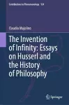 The Invention of Infinity: Essays on Husserl and the History of Philosophy cover