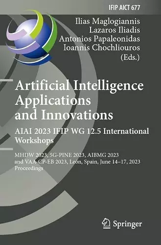 Artificial Intelligence  Applications  and Innovations. AIAI 2023 IFIP WG 12.5 International Workshops cover