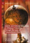Jewish and Hebrew Education in Ottoman Palestine through the Lens of Transnational History cover
